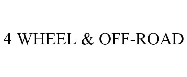 Trademark Logo 4 WHEEL &amp; OFF-ROAD