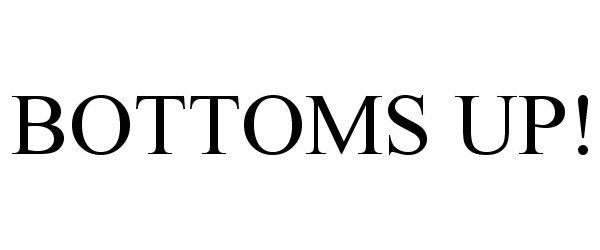 Trademark Logo BOTTOMS UP!