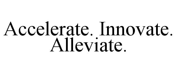 ACCELERATE. INNOVATE. ALLEVIATE.