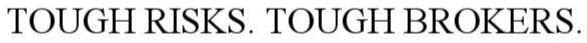 Trademark Logo TOUGH RISKS. TOUGH BROKERS.