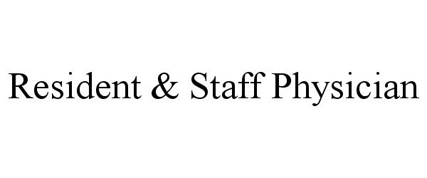  RESIDENT &amp; STAFF PHYSICIAN