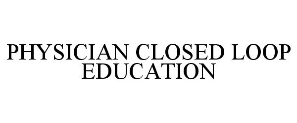  PHYSICIAN CLOSED LOOP EDUCATION