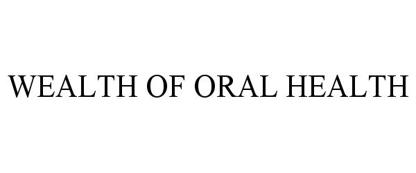  WEALTH OF ORAL HEALTH