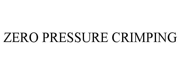 Trademark Logo ZERO PRESSURE CRIMPING