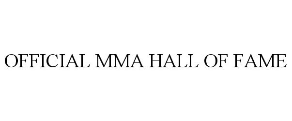 Trademark Logo OFFICIAL MMA HALL OF FAME