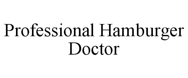Trademark Logo PROFESSIONAL HAMBURGER DOCTOR
