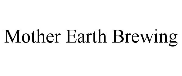 Trademark Logo MOTHER EARTH BREWING