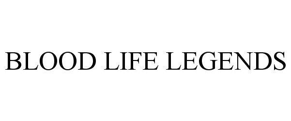 Trademark Logo BLOOD LIFE LEGENDS