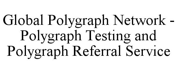  GLOBAL POLYGRAPH NETWORK - POLYGRAPH TESTING AND POLYGRAPH REFERRAL SERVICE