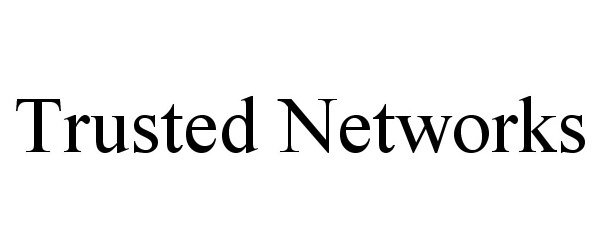  TRUSTED NETWORKS