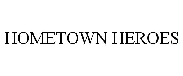 Trademark Logo HOMETOWN HEROES