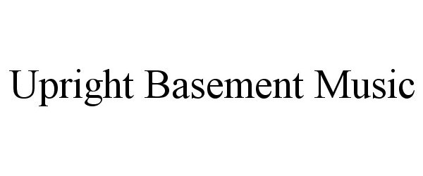  UPRIGHT BASEMENT MUSIC