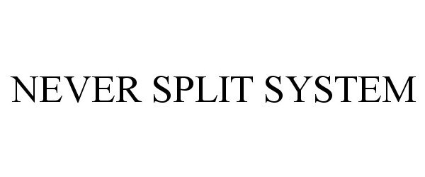  NEVER SPLIT SYSTEM