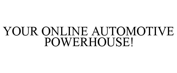  YOUR ONLINE AUTOMOTIVE POWERHOUSE!