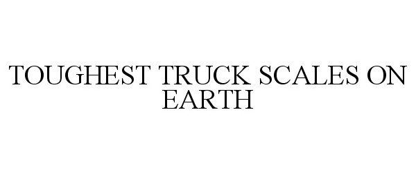 Trademark Logo TOUGHEST TRUCK SCALES ON EARTH