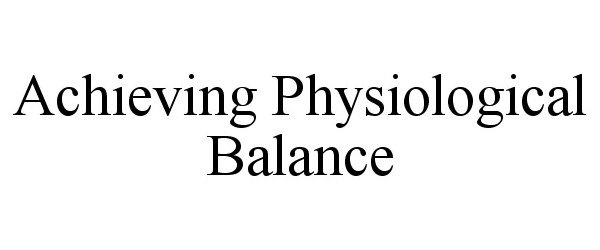  ACHIEVING PHYSIOLOGICAL BALANCE