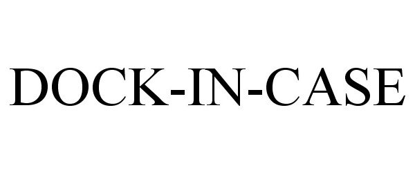 Trademark Logo DOCK-IN-CASE