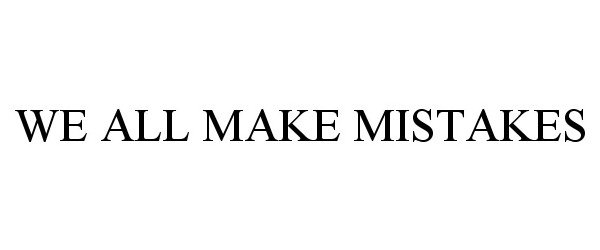 WE ALL MAKE MISTAKES