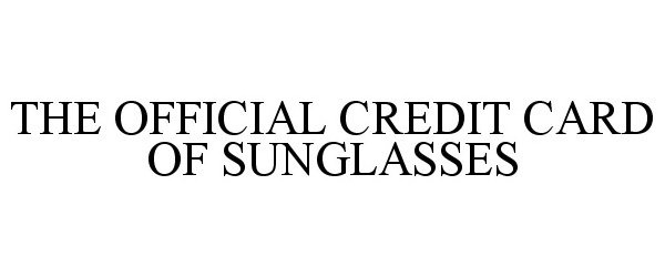 Trademark Logo THE OFFICIAL CREDIT CARD OF SUNGLASSES