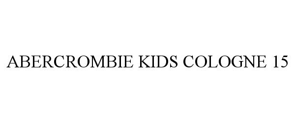 Trademark Logo ABERCROMBIE KIDS COLOGNE 15