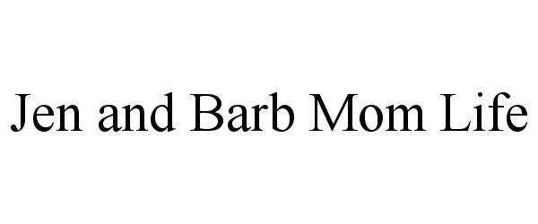 Trademark Logo JEN AND BARB MOM LIFE
