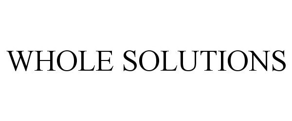 Trademark Logo WHOLE SOLUTIONS