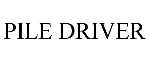 Trademark Logo PILE DRIVER