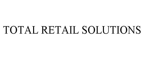  TOTAL RETAIL SOLUTIONS