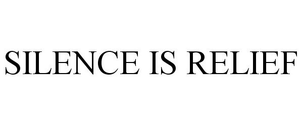 Trademark Logo SILENCE IS RELIEF