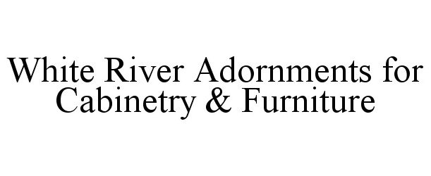  WHITE RIVER ADORNMENTS FOR CABINETRY &amp; FURNITURE