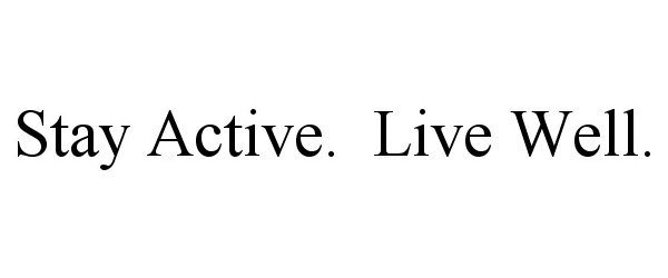  STAY ACTIVE. LIVE WELL.