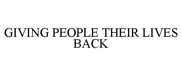 Trademark Logo GIVING PEOPLE THEIR LIVES BACK