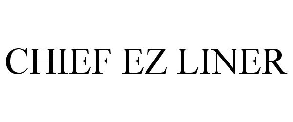 Trademark Logo CHIEF EZ LINER