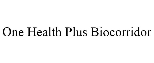 Trademark Logo ONE HEALTH PLUS BIOCORRIDOR