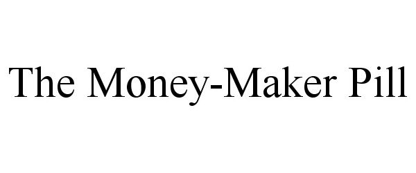 Trademark Logo THE MONEY-MAKER PILL