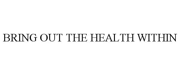  BRING OUT THE HEALTH WITHIN