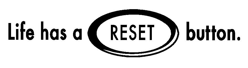 Trademark Logo LIFE HAS A RESET BUTTON