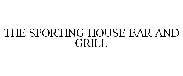 Trademark Logo THE SPORTING HOUSE BAR AND GRILL