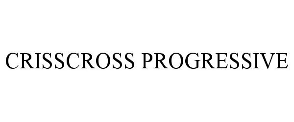 Trademark Logo CRISSCROSS PROGRESSIVE