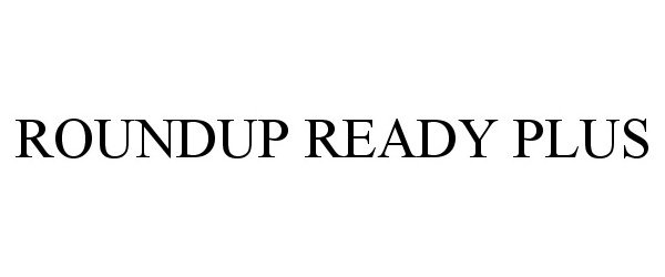 Trademark Logo ROUNDUP READY PLUS