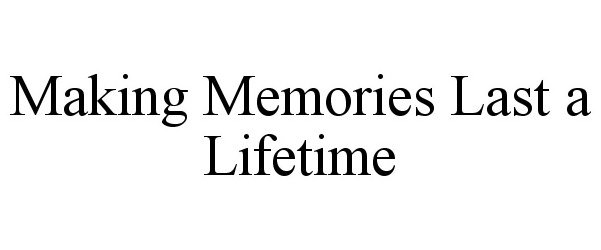  MAKING MEMORIES LAST A LIFETIME