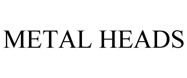 Trademark Logo METAL HEADS