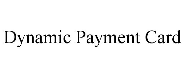  DYNAMIC PAYMENT CARD