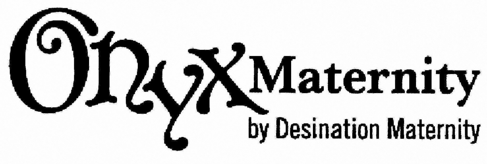 Trademark Logo ONYX MATERNITY BY DESTINATION MATERNITY