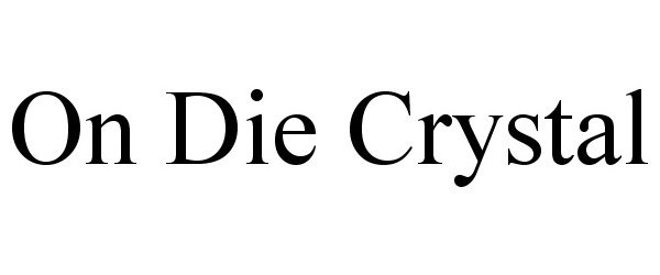  ON DIE CRYSTAL