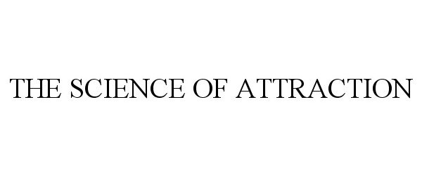  THE SCIENCE OF ATTRACTION