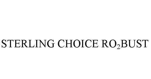 Trademark Logo STERLING CHOICE RO2BUST