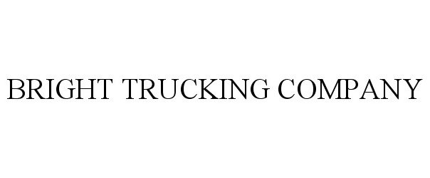 Trademark Logo BRIGHT TRUCKING COMPANY