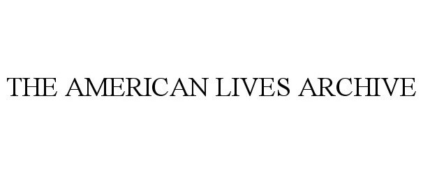 Trademark Logo THE AMERICAN LIVES ARCHIVE