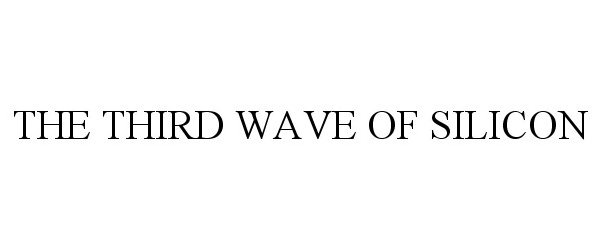 Trademark Logo THE THIRD WAVE OF SILICON